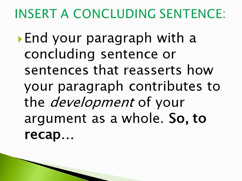 End your paragraph with a concluding sentence or sentences that reasserts how your paragraph